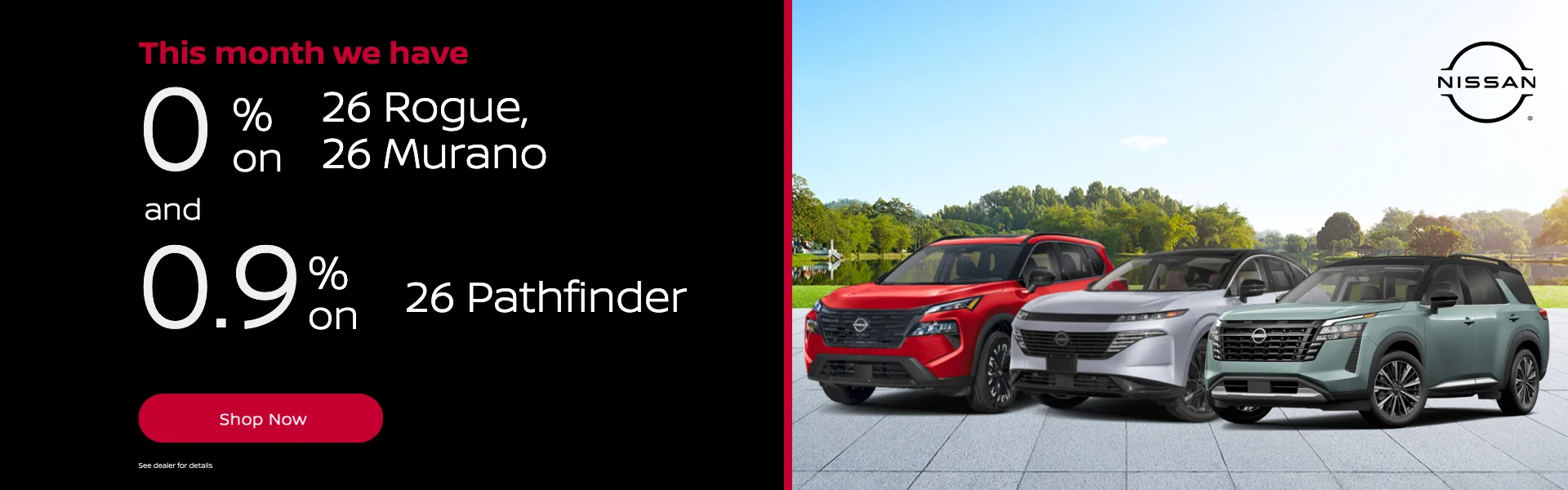 This month we have 0% on 26 Rogue, 26 Murano & 26 Pathfinder